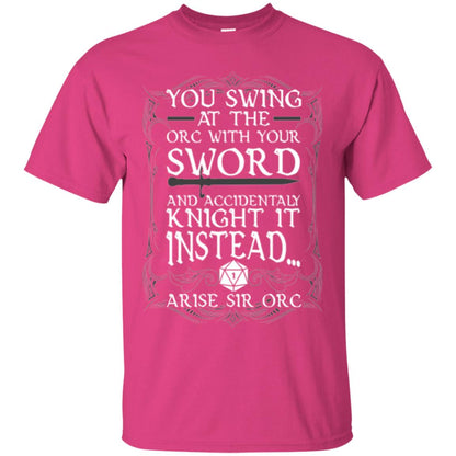 Arise Sir Orc Funny T-shirt You Swing At The Orc With Your Sword Heliconia