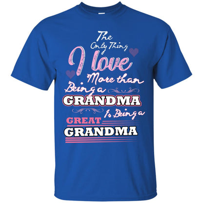 I Only Thing I Love More Than Being A Grandma Is Being A Great Grandma Royal