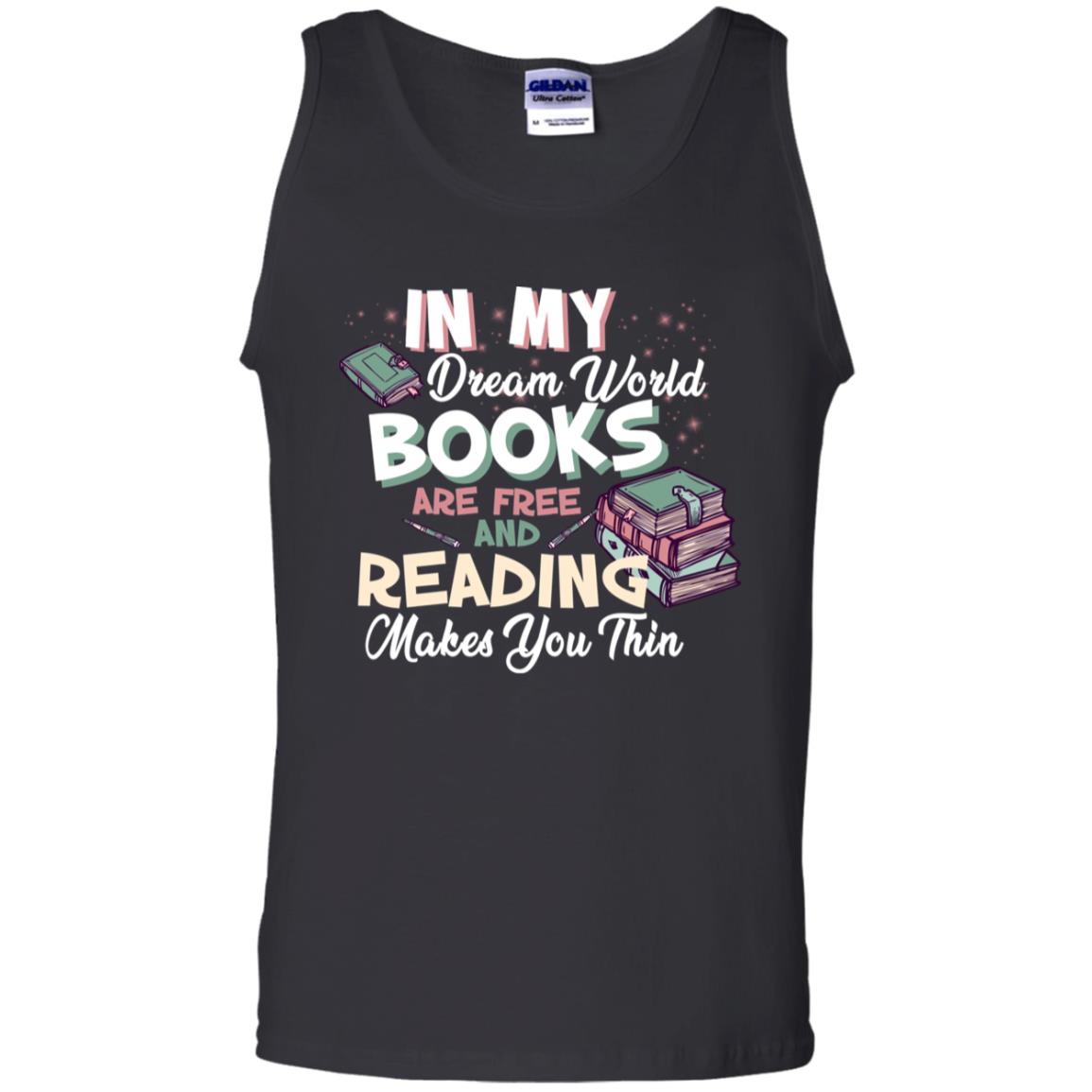 In My Dream World Books Are Free And Reading Makes You Thin Reading Book Lovers Shirt Black