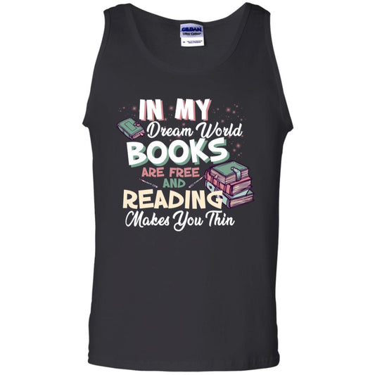 In My Dream World Books Are Free And Reading Makes You Thin Reading Book Lovers Shirt Black