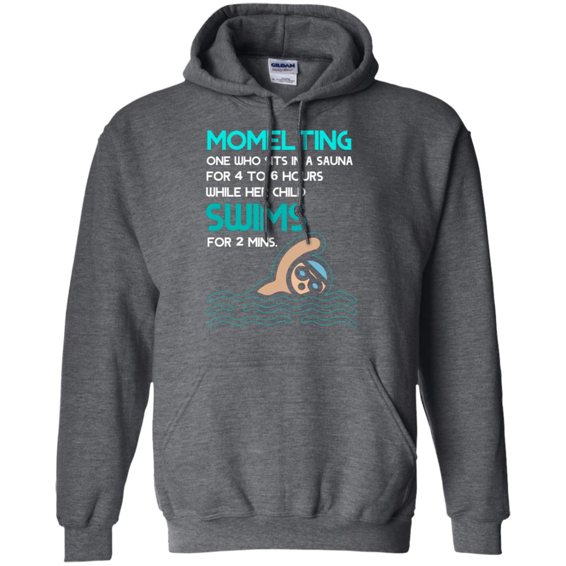 Momelting One Who Sits In A Sauna For 4 To 6 Hours While Her Child Swims For 2 Mins Shirt Dark Heather