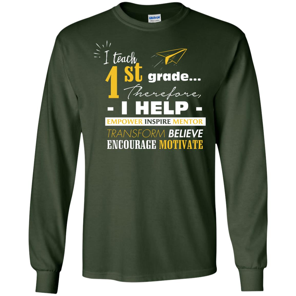 I Teach 1st Grade Therefore I Help Empower Inspire Mentor Transform Believe Encourage Motivate Shirt Forest Green