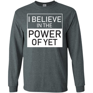 I Believe In The Power Of Yet T-shirtG240 Gildan LS Ultra Cotton T-Shirt