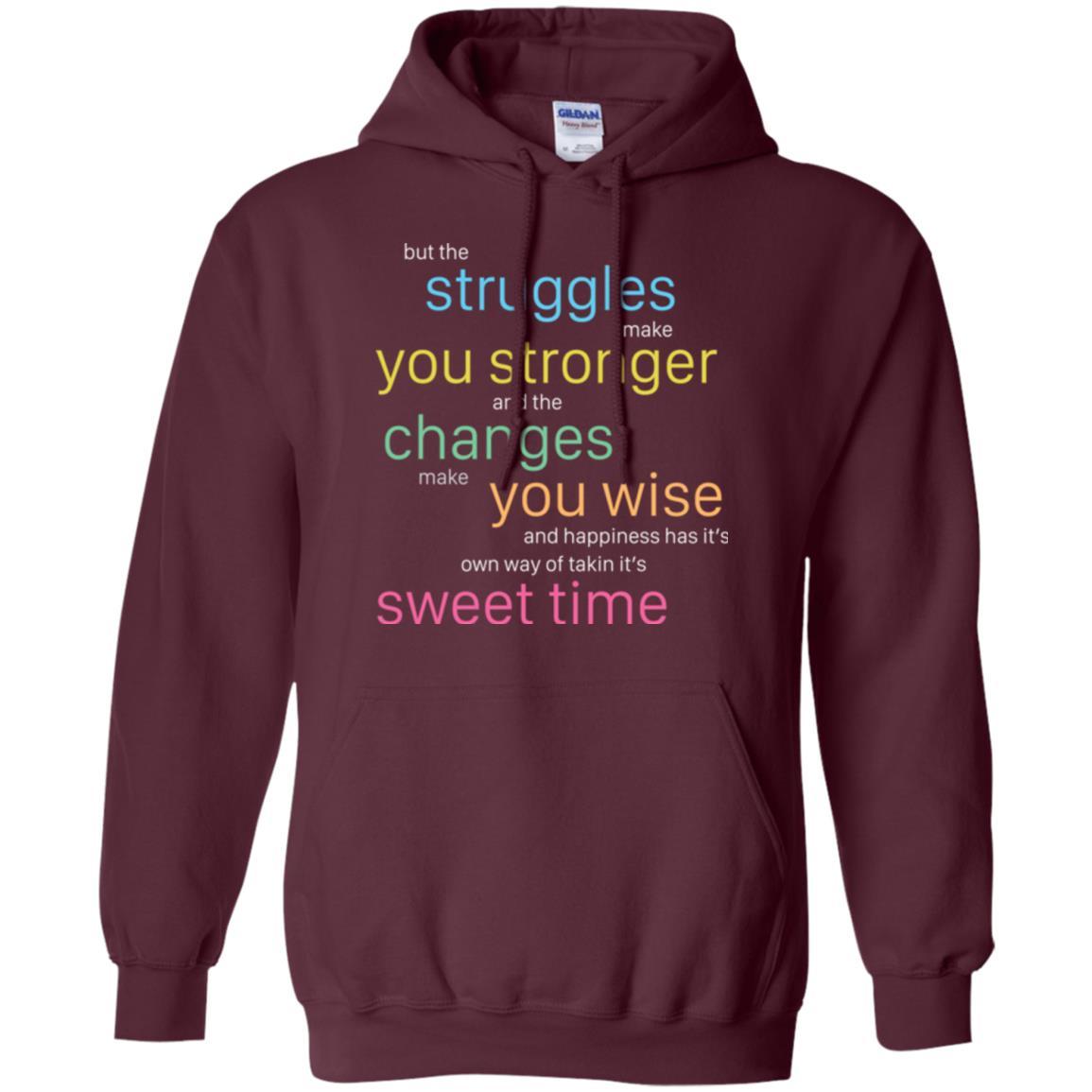 But The Struggles Make You Stronger And The Changes Make You Wise And Happiness T-shrit Maroon