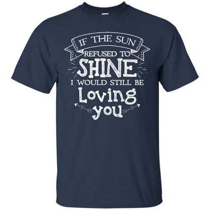 If The Sun Refused To Shine I Would Still Be Loving You Navy