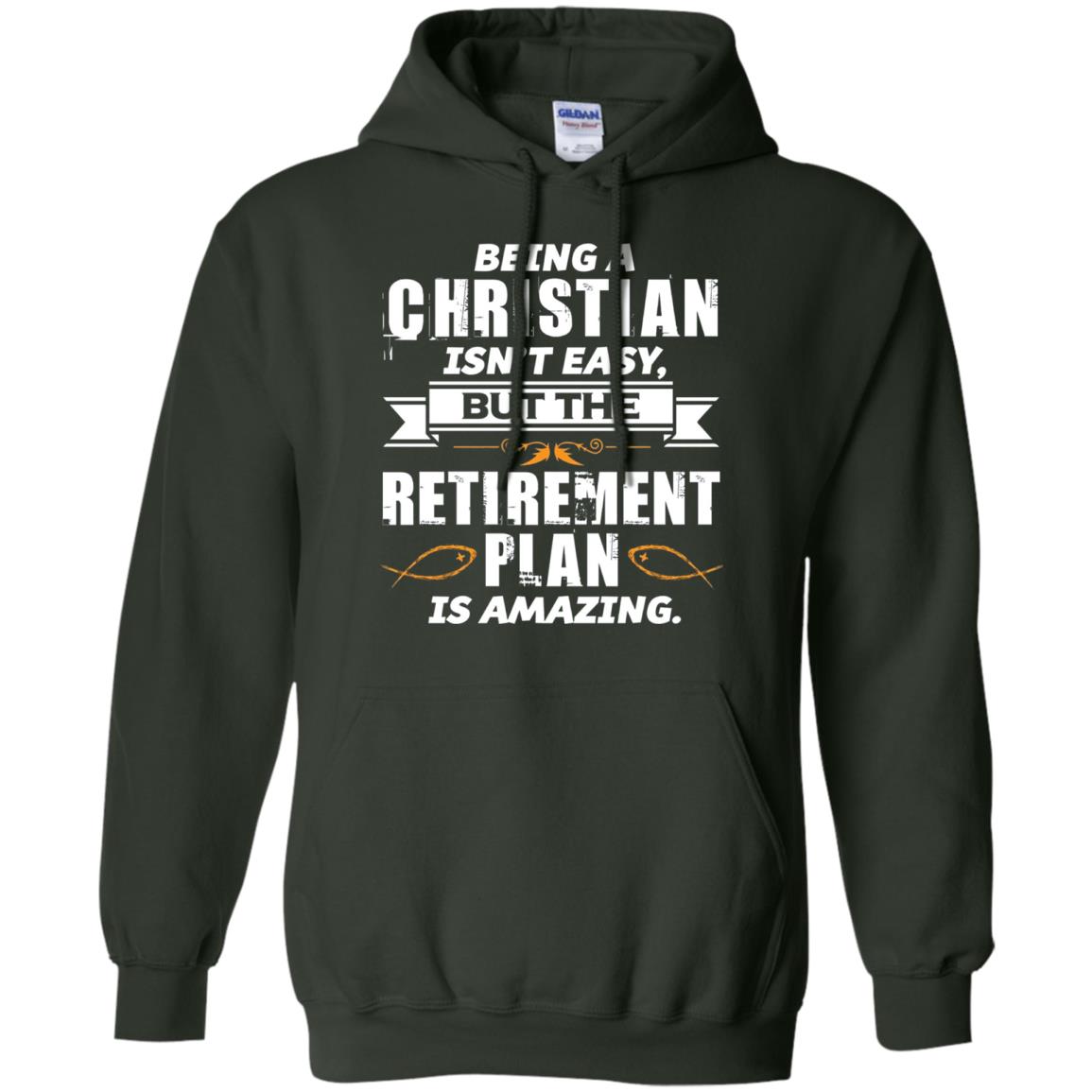 Being A Christian Isnt Easy But The Retirement Plan Is Amazing Forest Green