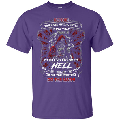 Before You Date My Daughter Know That I'd Tell You To Go To Hell But I Work There And I Don;t Want To See You Everyday Do The Math Shirt Purple