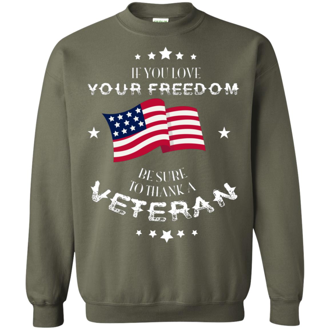 If You Love Your Freedom Be Sure To Thanks A Veteran Shirt Military Green