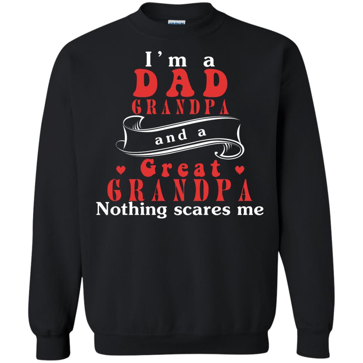 Im A Dad Grandpa And A Great Grandpa ShirtG180 Gildan Crewneck Pullover Sweatshirt 8 oz.