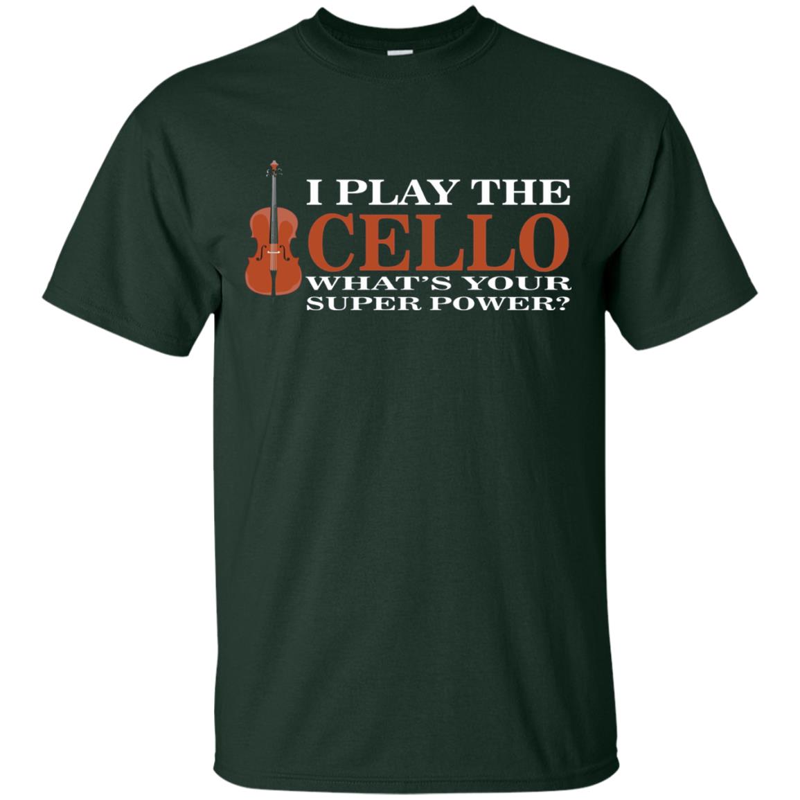 Cello Shirt I Play The Cello Whats Your Super Power Forest