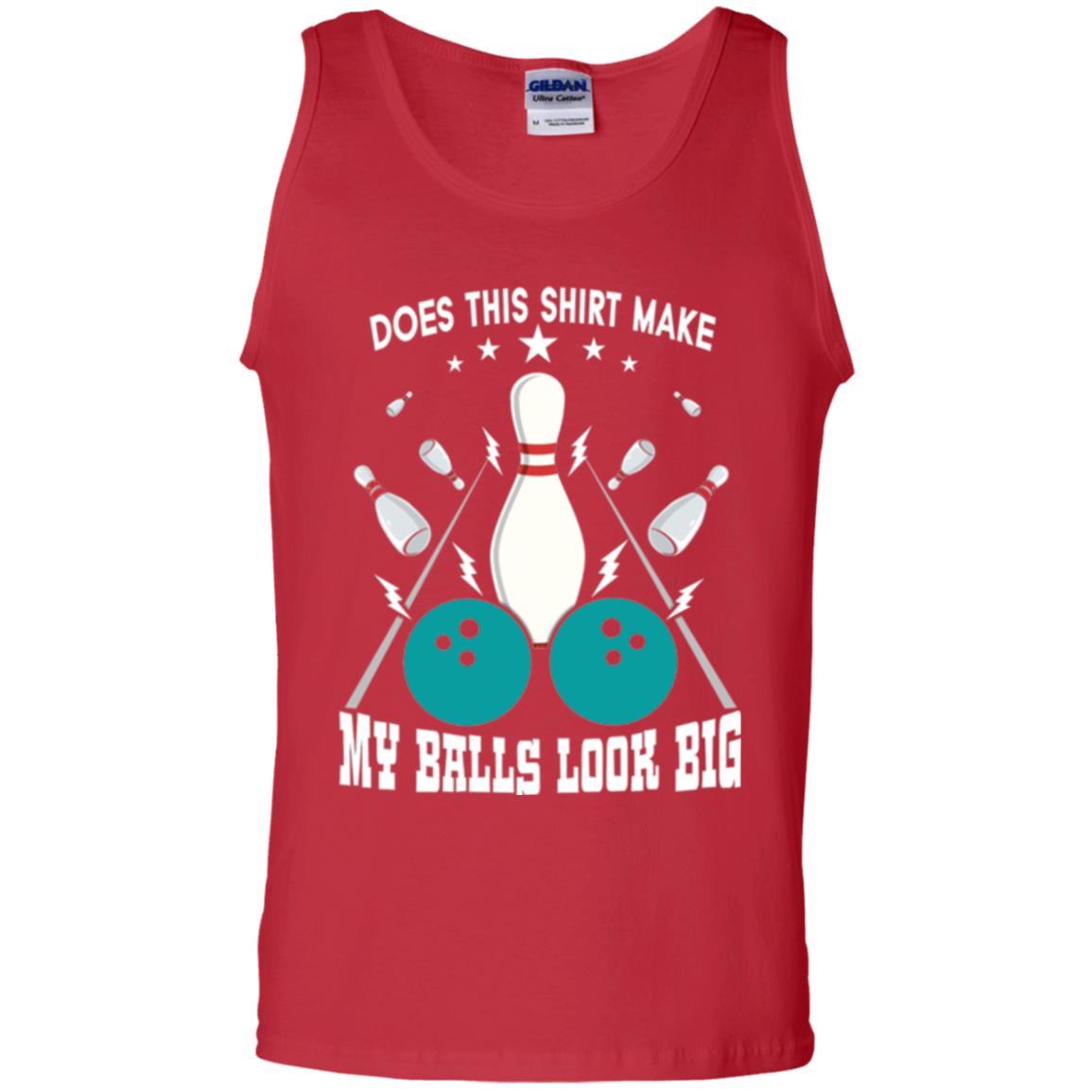 Funny Bowling Does This Shirt Make My Balls Look Big Red