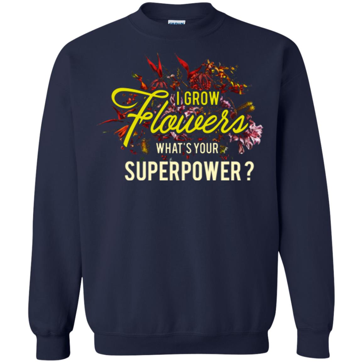 Florist T-shirt I Grow Flowers What's Your Superpower Navy