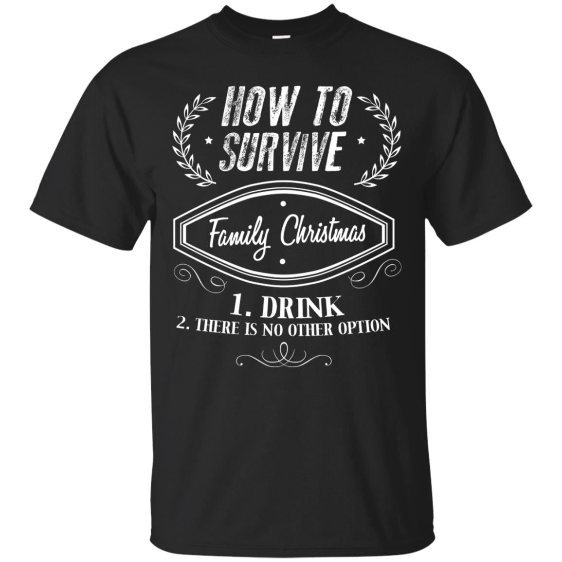 How To Survive Family Christmas Drink And There Is No Other Option X-mas Drinking Gift Shirt Black