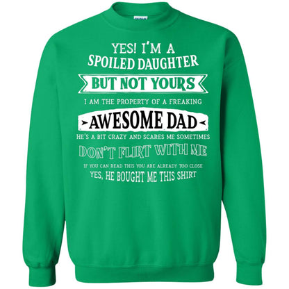 Yes Im A Spoiled Daughter But Not Yours I Am The Property Of A Freaking Awesome Dad Irish Green