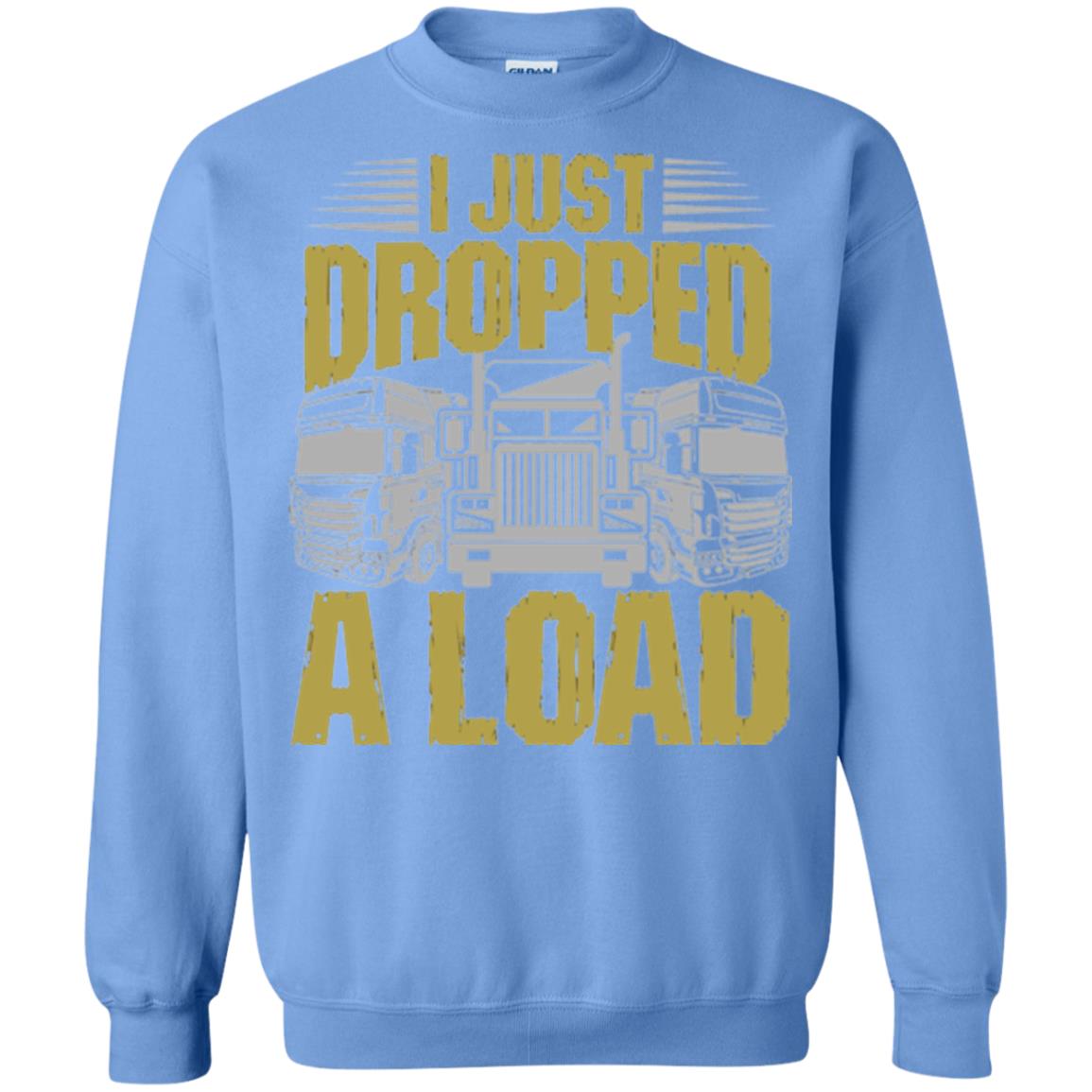 Funny Trucker T-shirt I Just Dropped A Load Carolina Blue