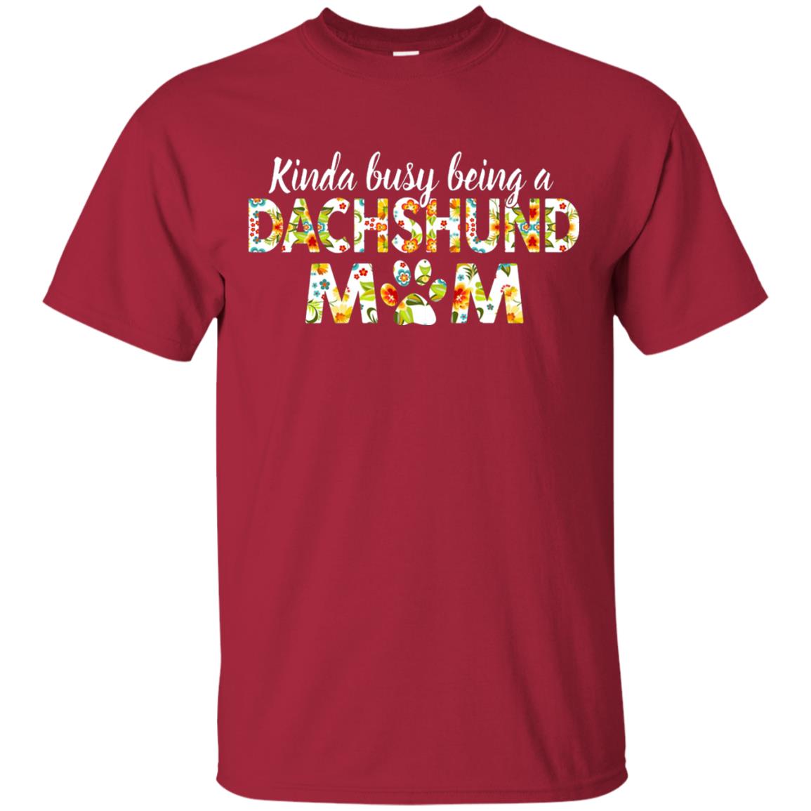 Kinda Busy Being A Dachshund Mom T-shirt Cardinal