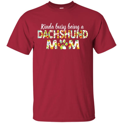 Kinda Busy Being A Dachshund Mom T-shirt Cardinal