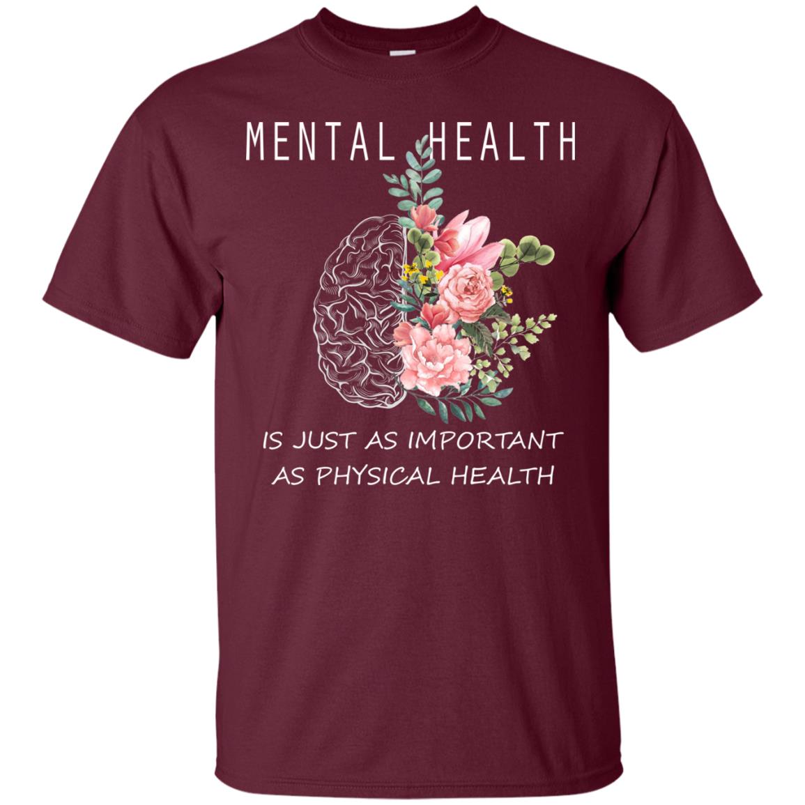Mental Health Just As Important As Physical Health Shirt Maroon