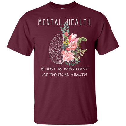 Mental Health Just As Important As Physical Health Shirt Maroon