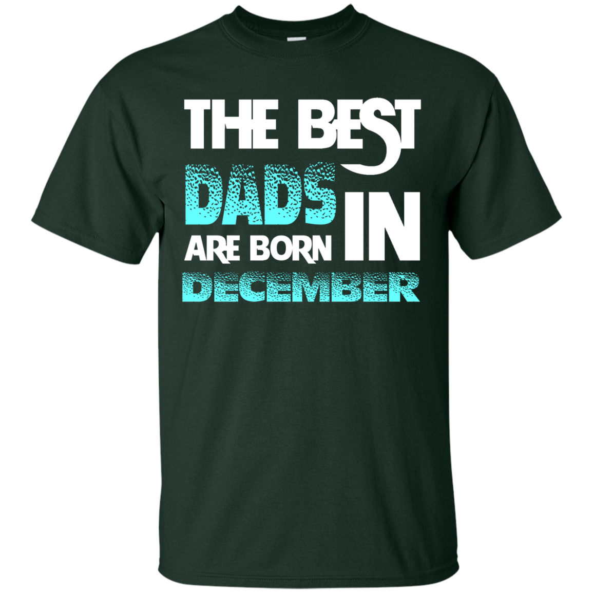 Daddy T-shirt The Best Dads Are Born In December Forest Green