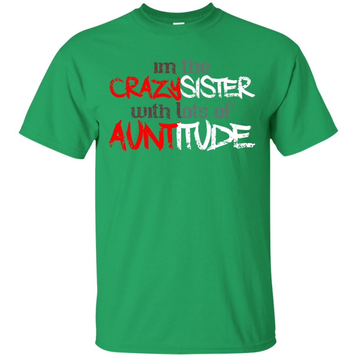 Im The Crazysister With Lots Of Auntitude Irish Green