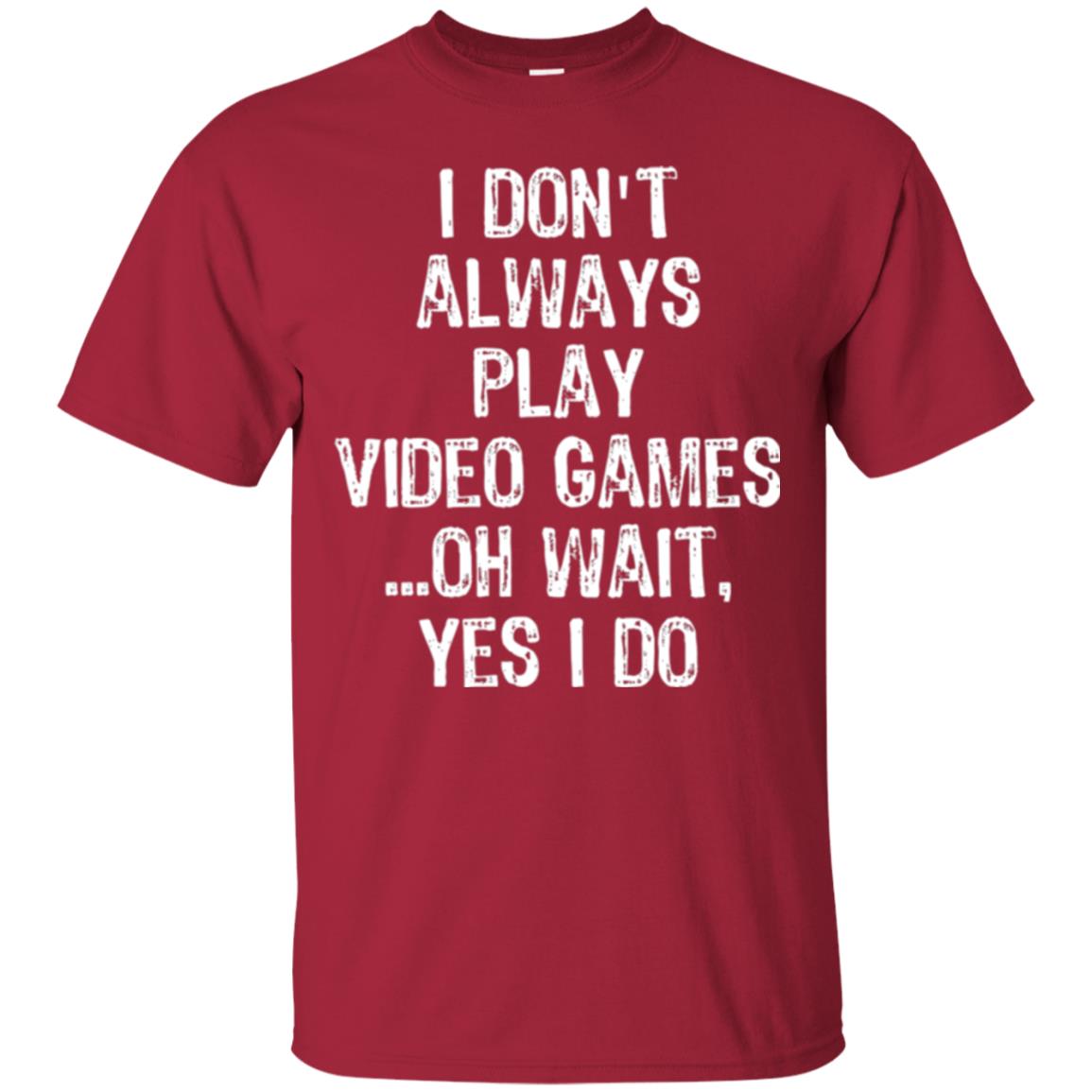 Gamer T-shirt I Don_t Always Play Video Games Cardinal