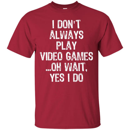 Gamer T-shirt I Don_t Always Play Video Games Cardinal