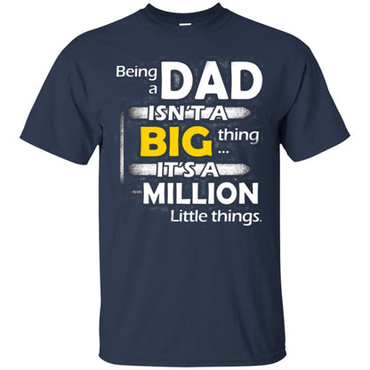 Being A Dad Isn_t A Big Thing It_s A Million Little Things Daddy T-shirt Navy