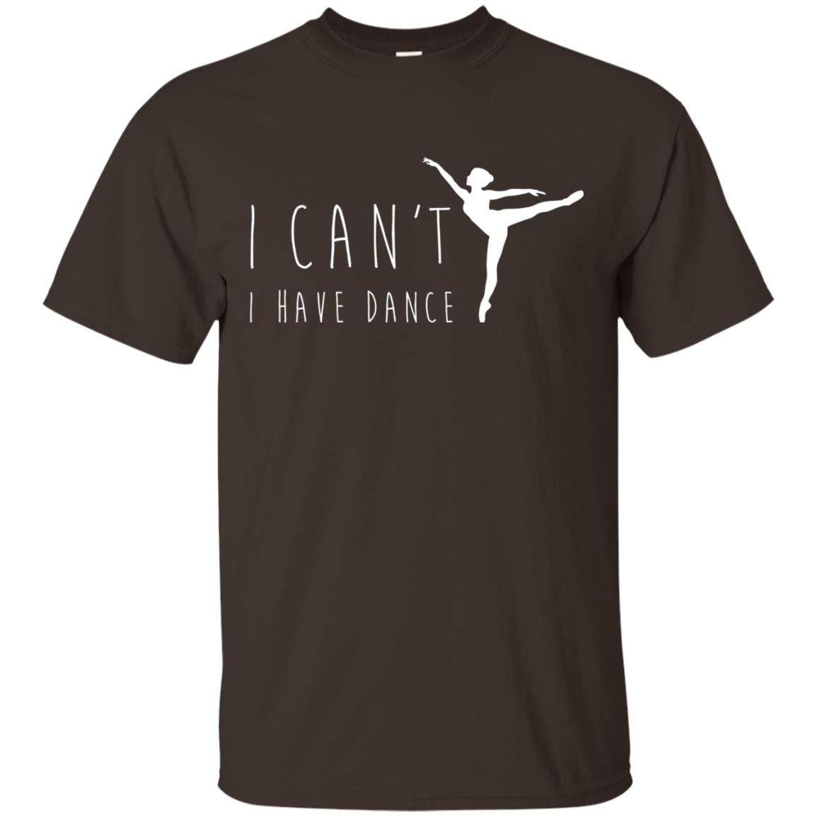 I Can_t I Have Dance Dancer Ballet T-shirt Dark Chocolate