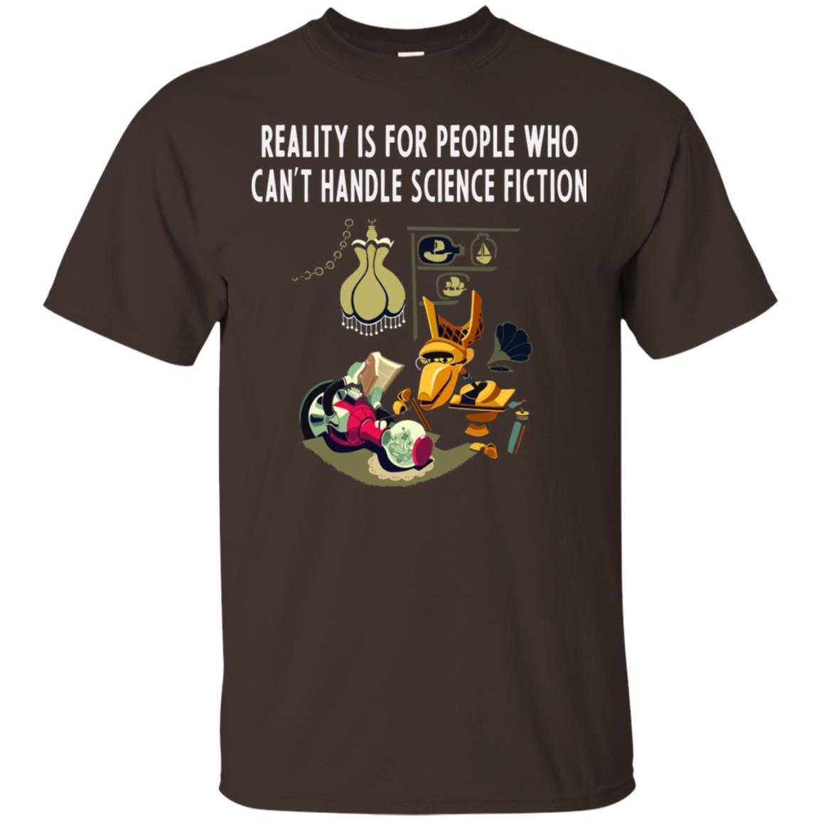 Reaity Is For People Who Can't Handle Science Fiction Shirt Dark Chocolate