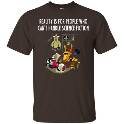 Reaity Is For People Who Can't Handle Science Fiction Shirt Dark Chocolate