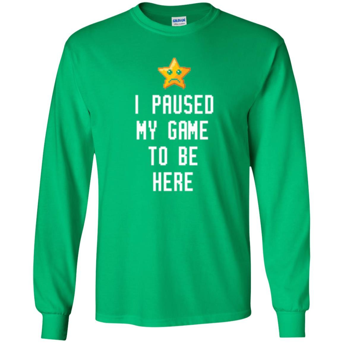 Gamer T-shirt I Paused My Game To Be Here Irish Green