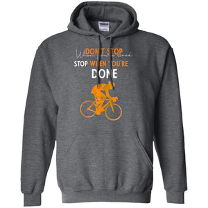 Dont Stop When You're Tired Stop When You Are Done Riding ShirtG185 Gildan Pullover Hoodie 8 oz.