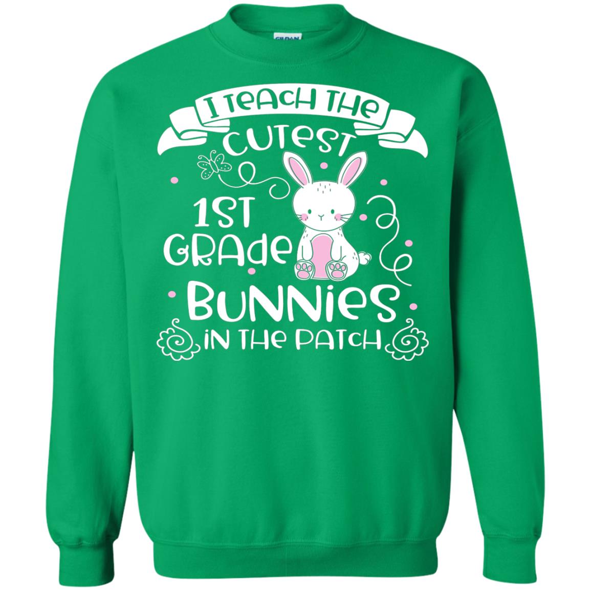 I Teach The Cutest 1st Grade Bunnies In The Patch Irish Green