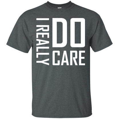 I Really Do Care Hot Saying 2018 Shirt Dark Heather