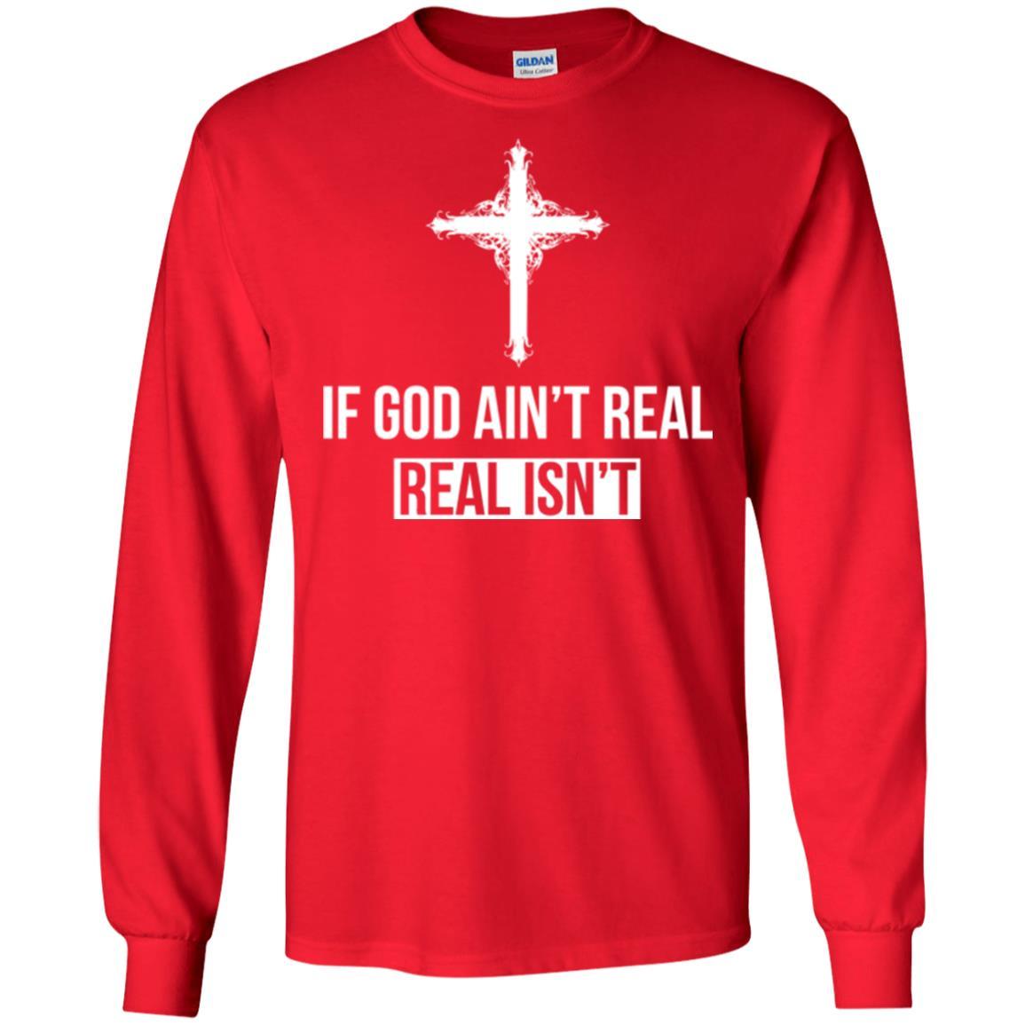Christian T-shirt If God Ain't Real Real Isn't Red