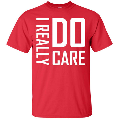 I Really Do Care Hot Saying 2018 Shirt Red