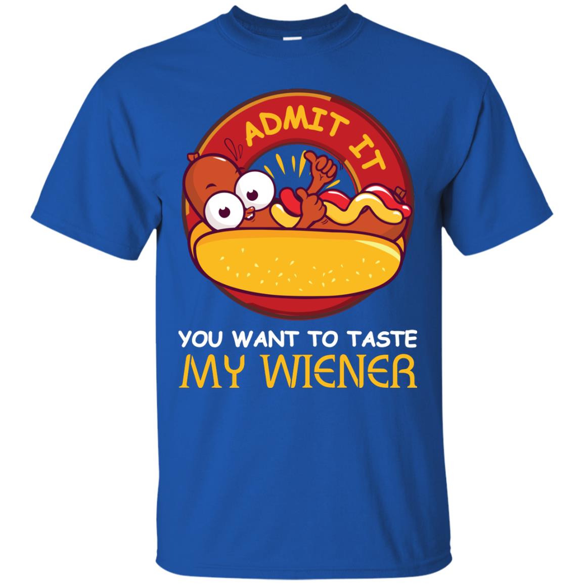 Admit It You Want To Taste My Wiener Shirt Royal