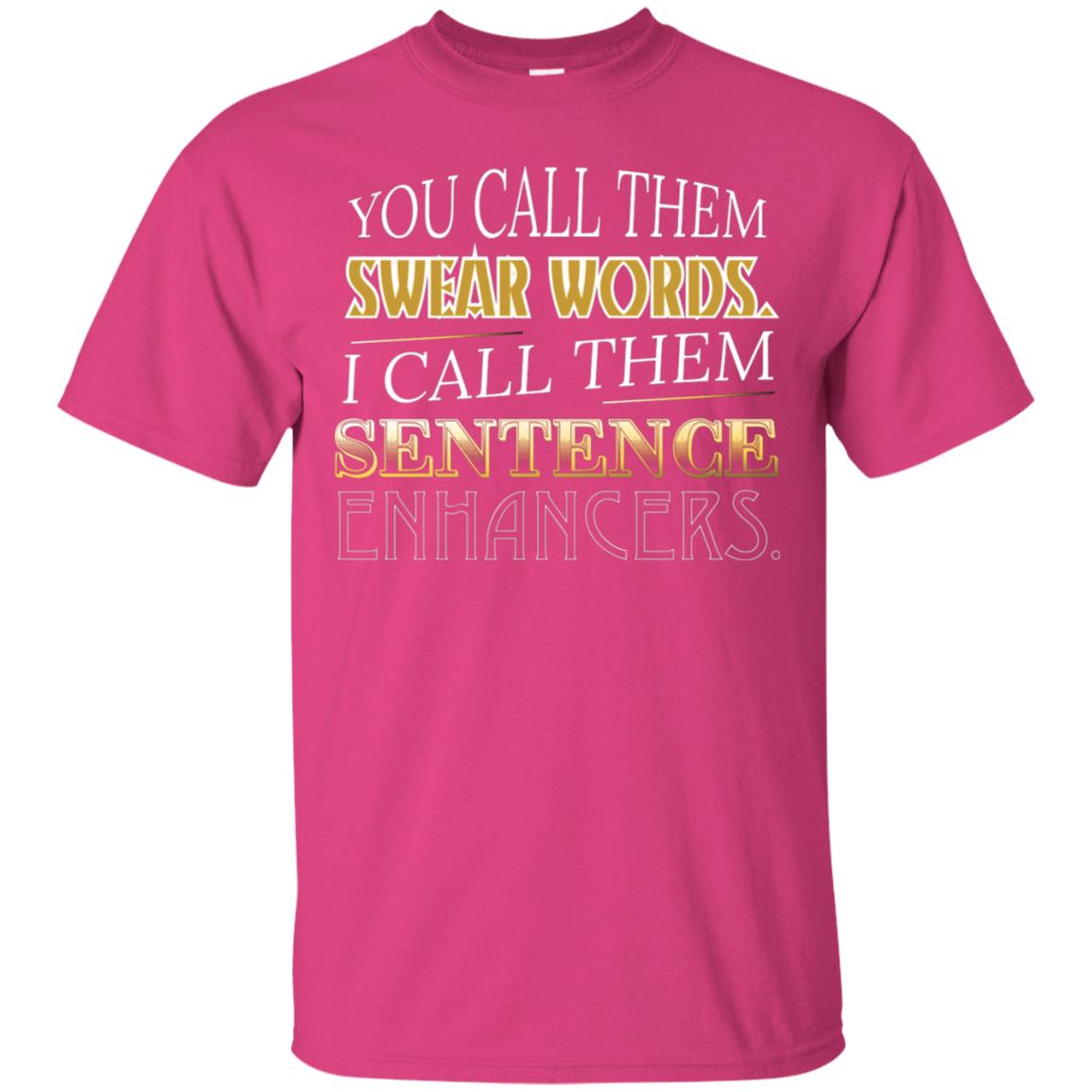 You Call Them Sweat Words I Call Them Sentences Enhancers Best Quote Shirt Heliconia