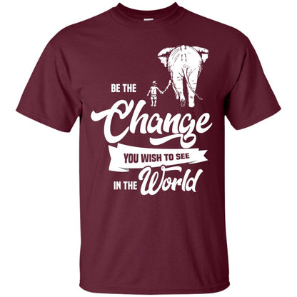Be The Change You Wish To See In The World Shirt Maroon