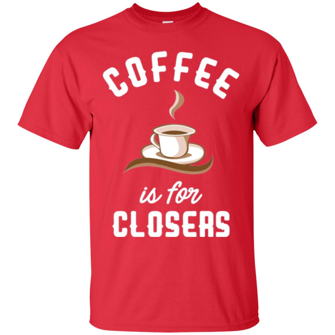 Coffee T-shirt Is For Closers Red