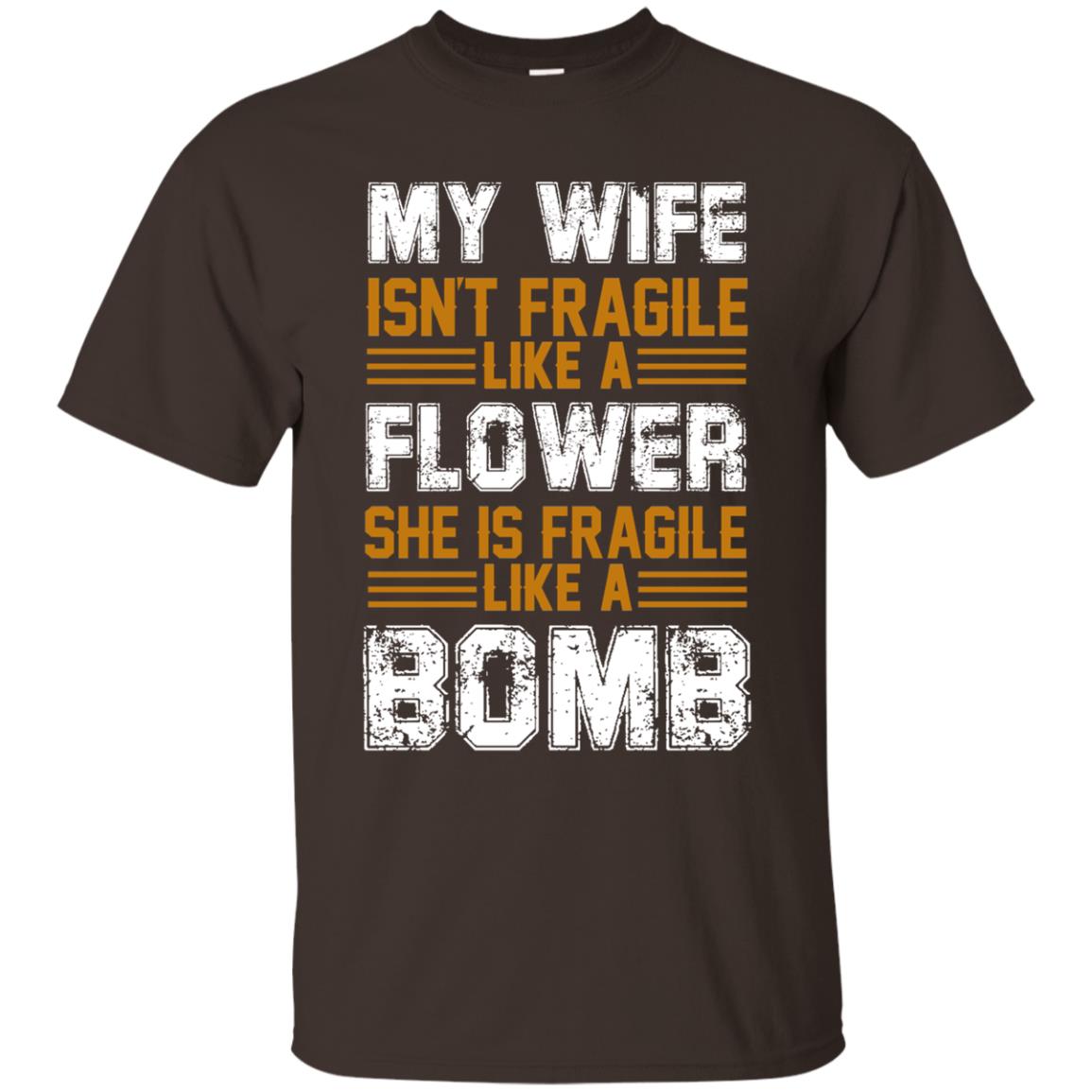 My Wife Isn_t Fragile Like A Flower She Is Fragile Like A Bomb Funny Wife Shirt For Husband Dark Chocolate