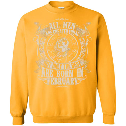 All Men Are Created Equal, But Only The Best Are Born In February T-shirt Gold