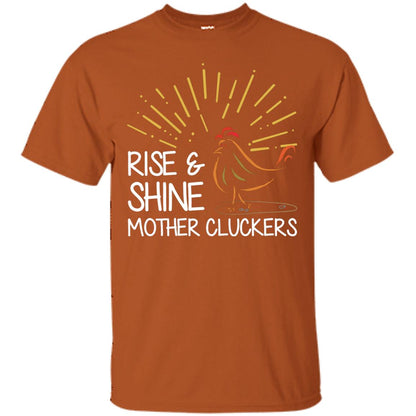 Rise And Shine Mother Cluckers Shirt Texas Orange