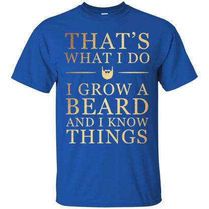 Beard T-shirt That_s What I Do I Grow A Beard And I Know Things Royal