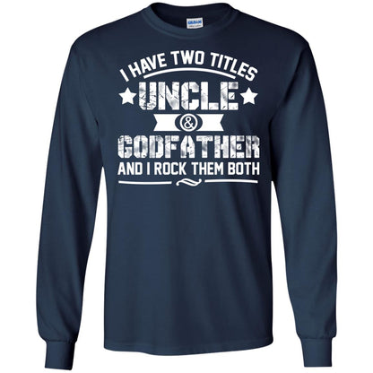 I Have Two Titles Uncle And Godfather And I Rock Them Both Navy