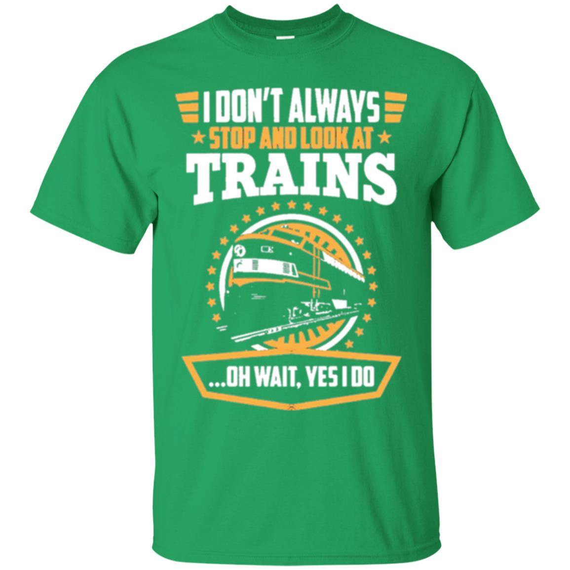 Helmsman T-shirt I Don't Always Stop Look At Trains Irish Green