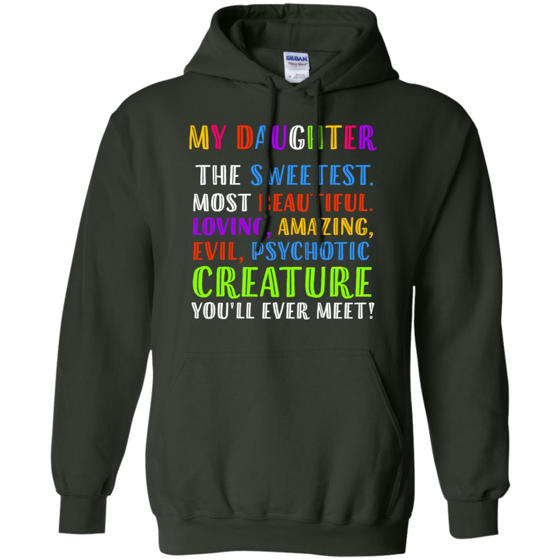 My Daughter The Sweetest Most Beautiful Loving Amazing Shirt Forest Green