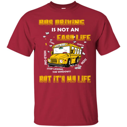 Bus Driving Is Not An Easy Life But Its My Life Shirt Cardinal