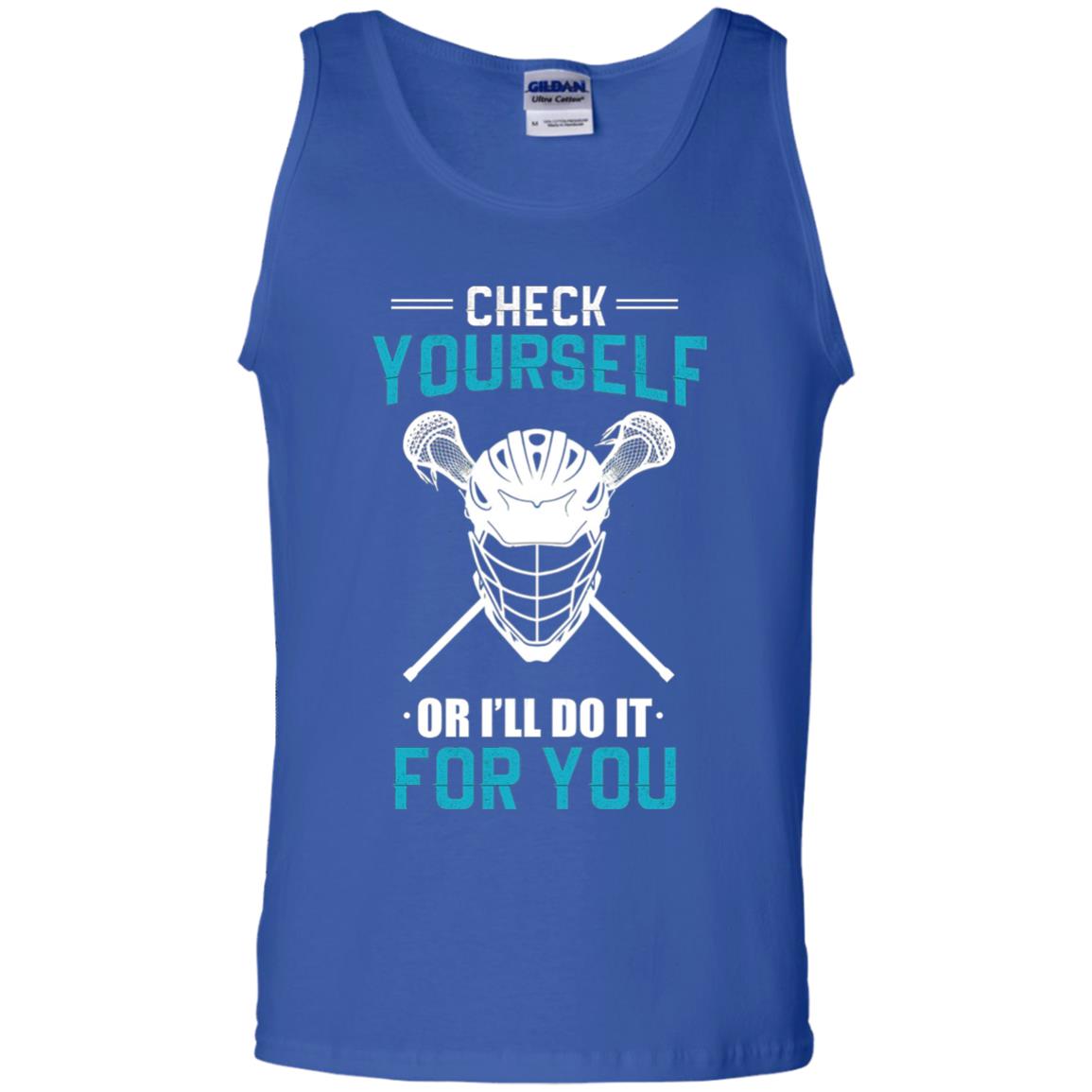 Check Yourself Or I_ll Do It For You Lacrosse Lover T-shirt Royal